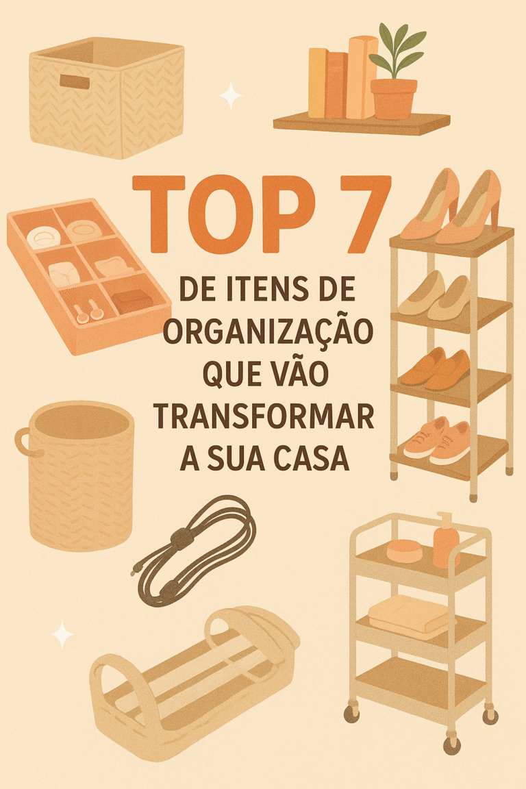 Top 7 Itens de Organização que Vão Transformar Sua Casa